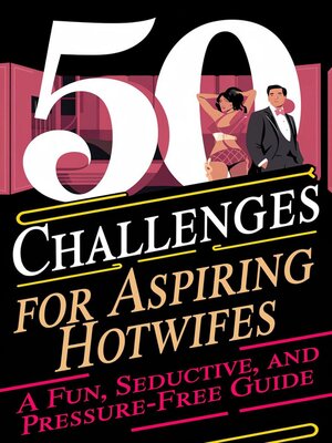 cover image of 50 Challenges for Aspiring Hotwife  a Fun, Seductive, and Pressure-Free Guide